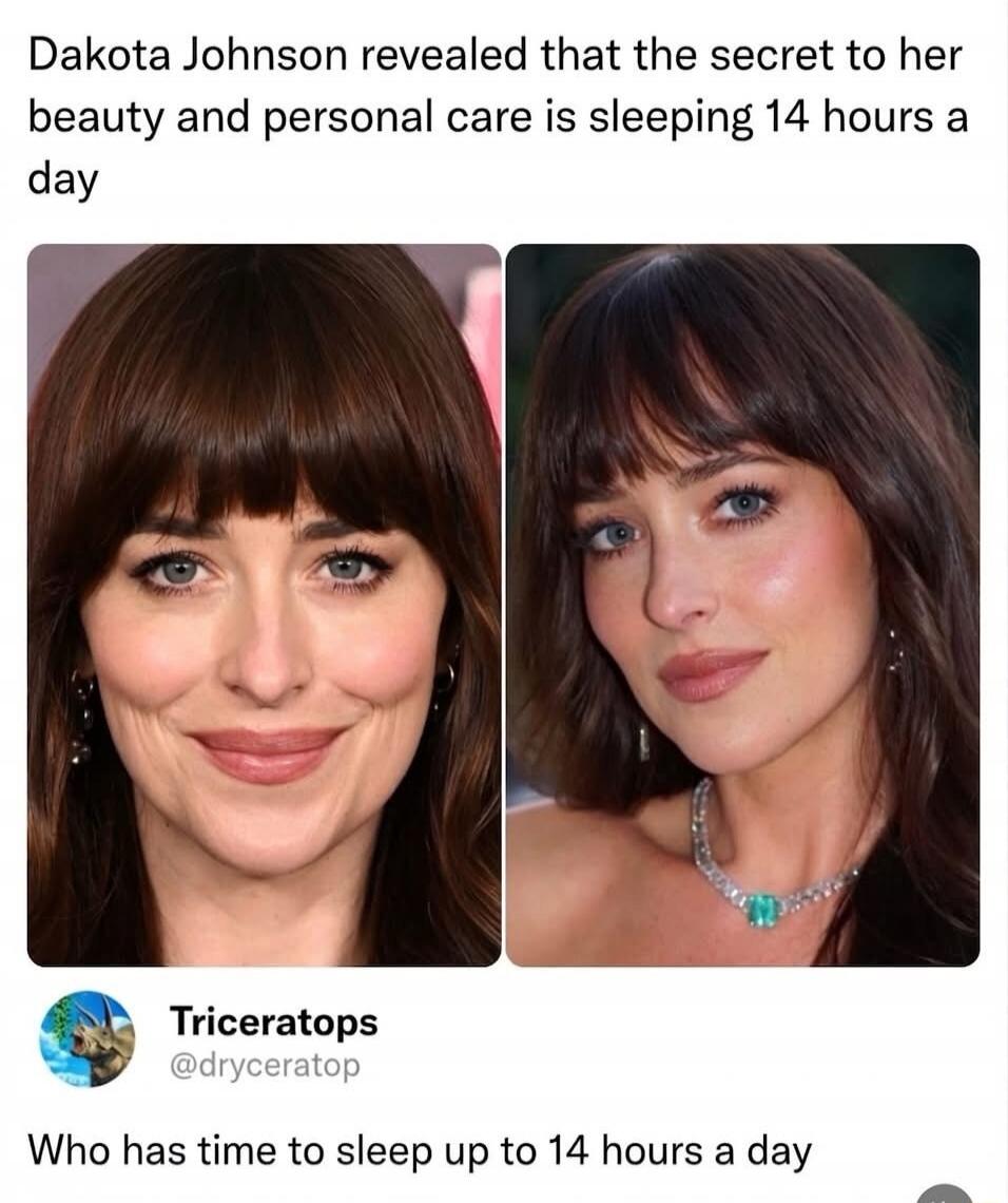Dakota Johnson revealed that the secret to her beauty and personal care is sleeping 14 hours a day. Who has time to sleep up to 14 hours a day?
