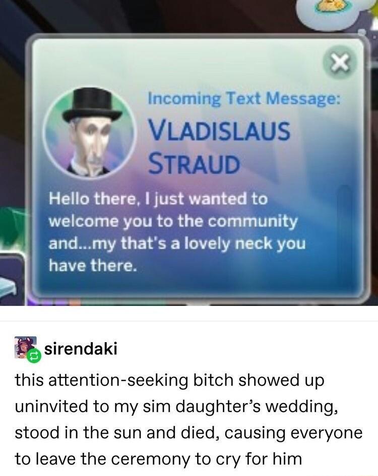 wocomoyn tm andmy thats a have there sirendaki this attention seeking bitch showed up uninvited to my sim daughters wedding stood in the sun and died causing everyone to leave the ceremony to cry for him