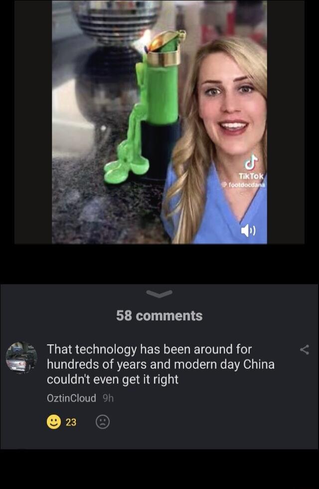 58 comments That technology has been around for hundreds of years and modern day China couldnt even get it right OztinCloud 9h x