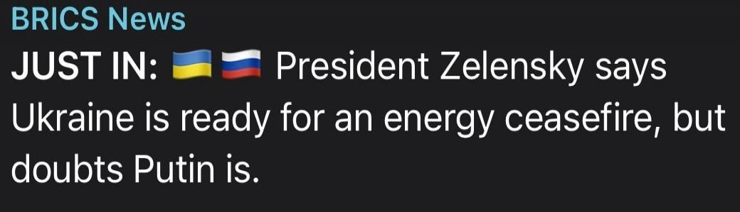 BRICS News JUST IN: 🇺🇦 🇷🇺 President Zelensky says Ukraine is ready for an energy ceasefire, but doubts Putin is.