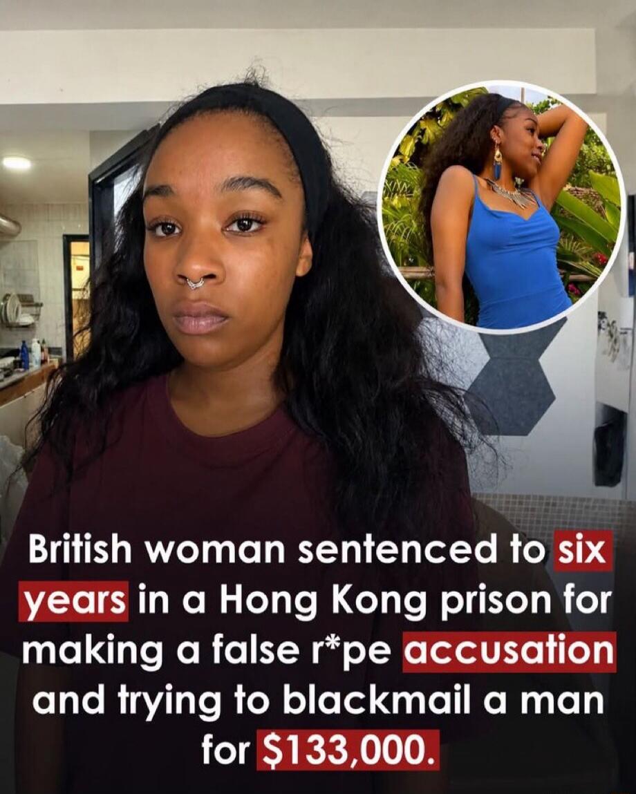 British woman sentenced to six years in a Hong Kong prison for making a false r*pe accusation and trying to blackmail a man for $133,000.