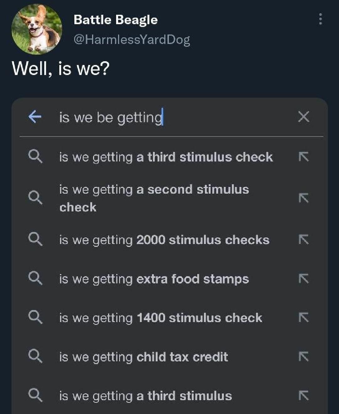 Battle Beagle HarmlessYardDog Well is we is we be getting is we getting a third stimulus check is we getting a second stimulus check is we getting 2000 stimulus checks ERUERER G ESRER L S ET T A is we getting 1400 stimulus check is we getting child tax credit L L L L L L LA is we getting a third stimulus googlecom 816 PM 27 Jun 22 Twitter for iPhone Sheeeeeeeeeeeet