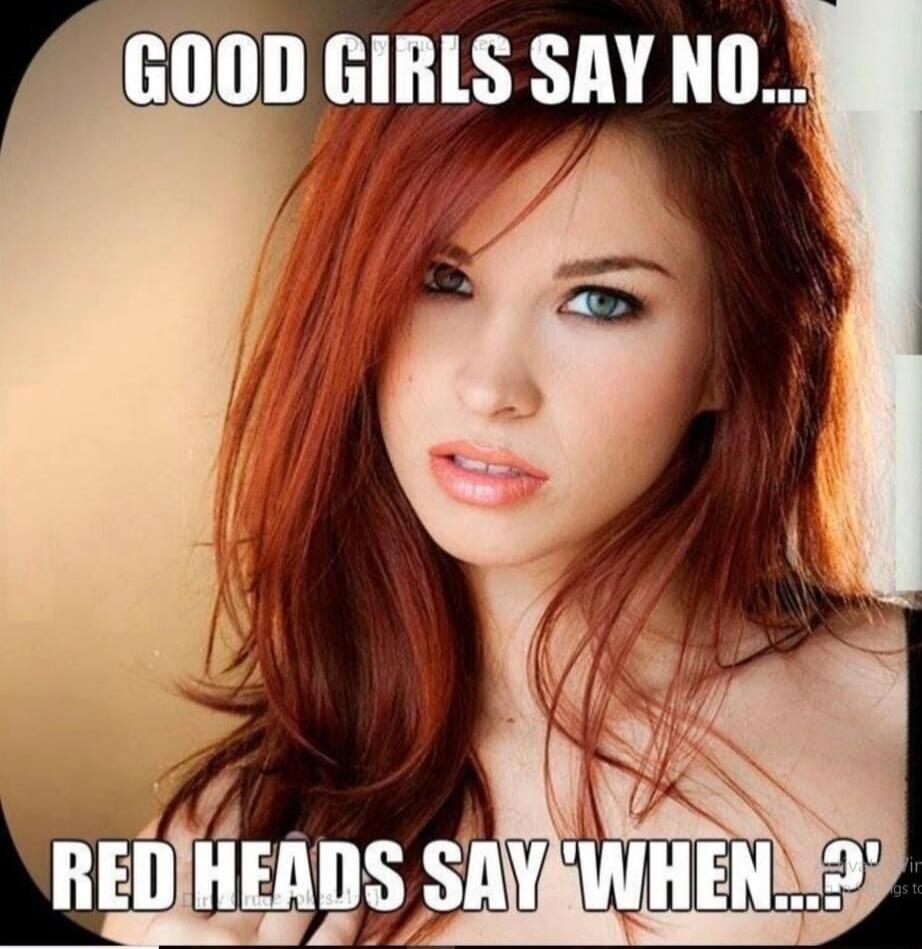 GOOD GIRLS SAY NO... RED HEADS SAY 'WHEN...?!'