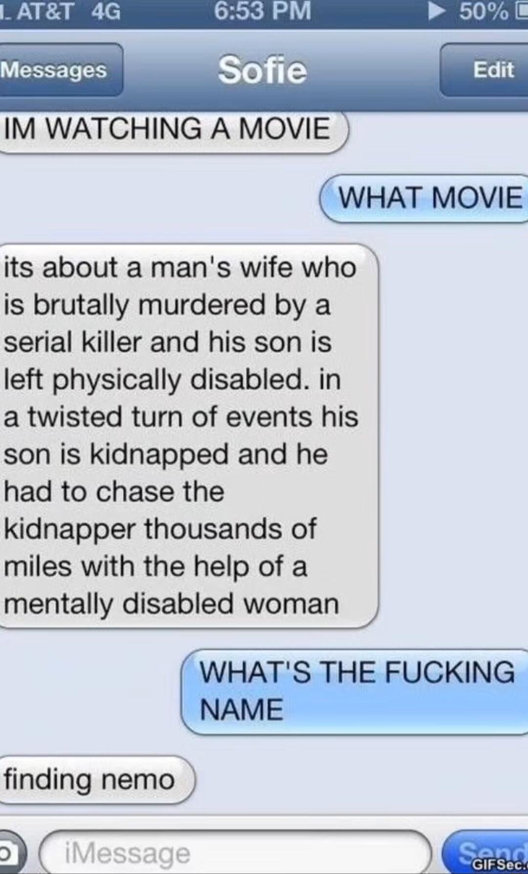 Messages e IM WATCHING A MOVIE _ WHAT MOVIE its about a mans wife who is brutally murdered by a serial killer and his son is left physically disabled in a twisted turn of events his son is kidnapped and he had to chase the kidnapper thousands of miles with the help of a mentally disabled woman finding nemo