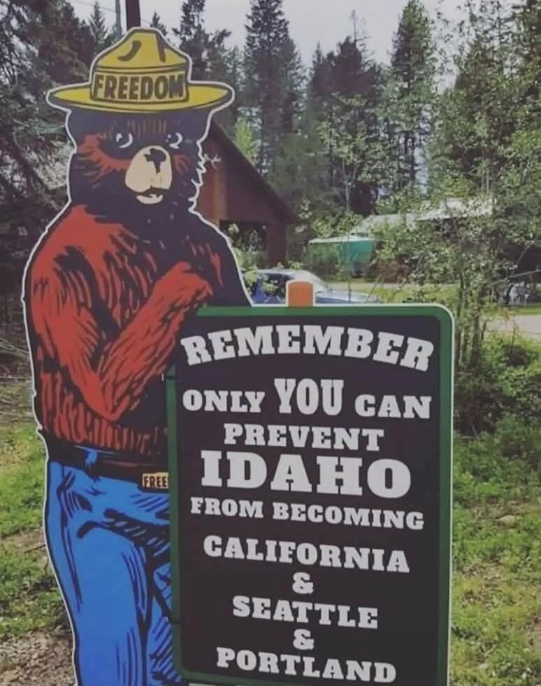FREEDOM. REMEMBER ONLY YOU CAN PREVENT IDAHO FROM BECOMING CALIFORNIA & SEATTLE & PORTLAND.