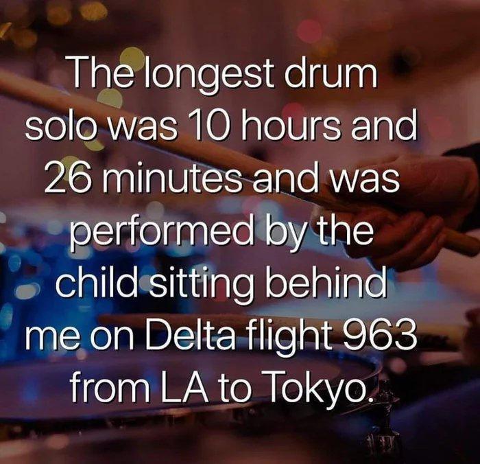 Thelongest drum solo was 10 hours and 26 minutes and was gertorgwedyme chlldeltngbeg on Deltaflight 963 from LA to Tokyo
