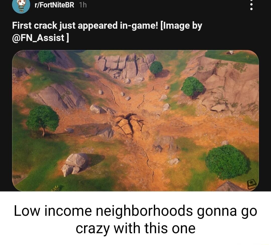 rFortNiteBR First crack just appeared in game Image by FN_Assist Low income neighborhoods gonna go crazy with this one