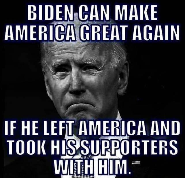 BIDENCAN MAKE AMERICA G_HEHT HA L o y 6 IF HE LEFT lMquMNI TIHI SUPPURTIEPS