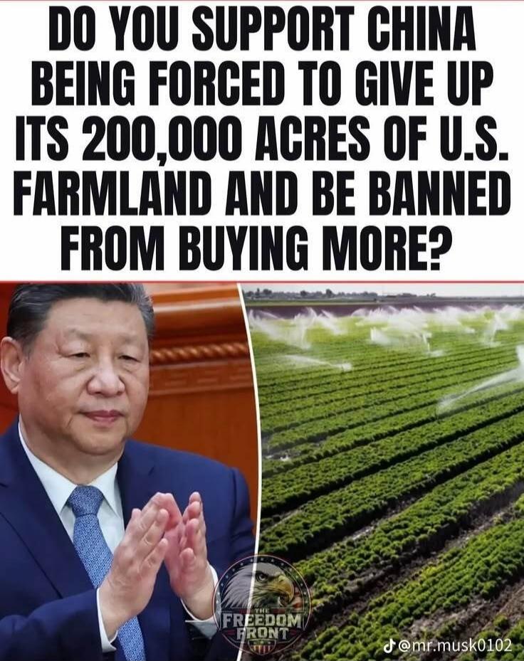 DO YOU SUPPORT CHINA BEING FORCED TO GIVE UP ITS 200,000 ACRES OF U.S. FARMLAND AND BE BANNED FROM BUYING MORE?