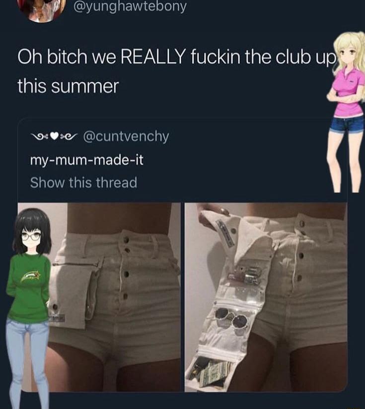 Oh bitch we REALLY fuckin the club up this summer my-mum-made-it Show this thread