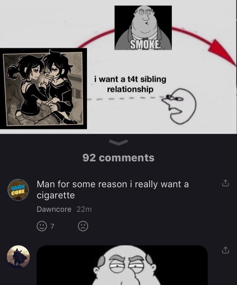 i want a t4t sibling relationship g 92 comments Man for some reason i really want a cigarette Dawncore cont