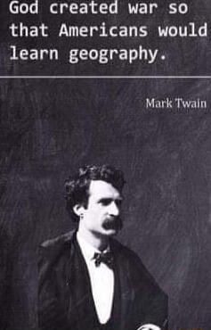 CToTe Bl plF 1 of 1o BT o that Americans would learn geography Mark Twain