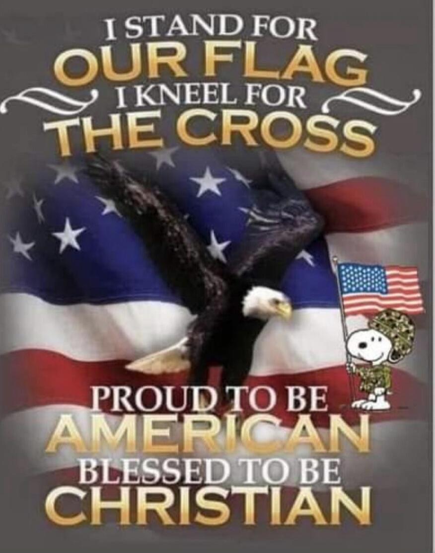 I STAND FOR OUR FLAG I KNEEL FOR THE CROSS PROUD TO BE AMERICAN BLESSED TO BE CHRISTIAN