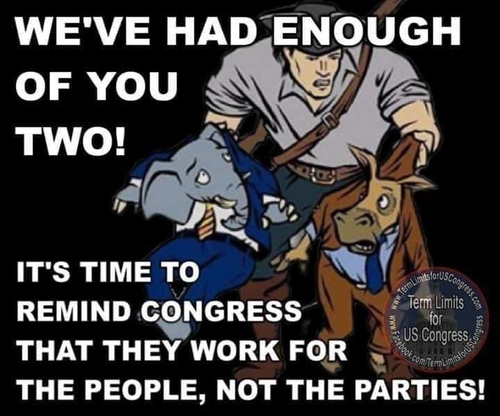 WEVE HAD_ENOUGH oF You o TWO p A ITSTIMETO A m REMIND CONGRESS Stemnis s A 7S Congress THAT THEY WORK FOR THE PEOPLE NOT THE PARTIES