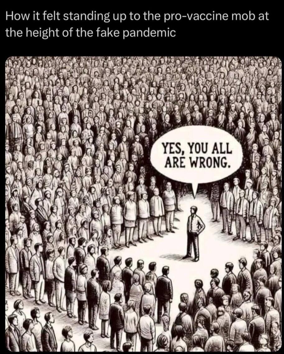 How it felt standing up to the pro vaccine mob at the height of the fake pandemic iy YES YOU ALL ARE WRONG