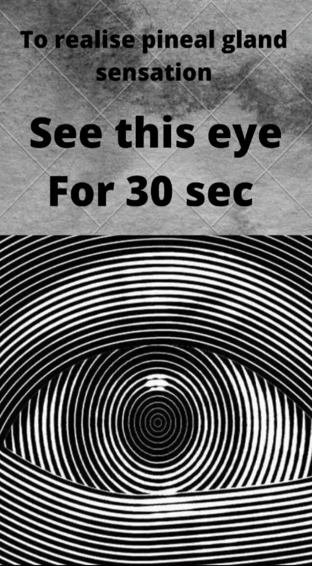 To realise pineal gland sensation See this eye For 30 sec