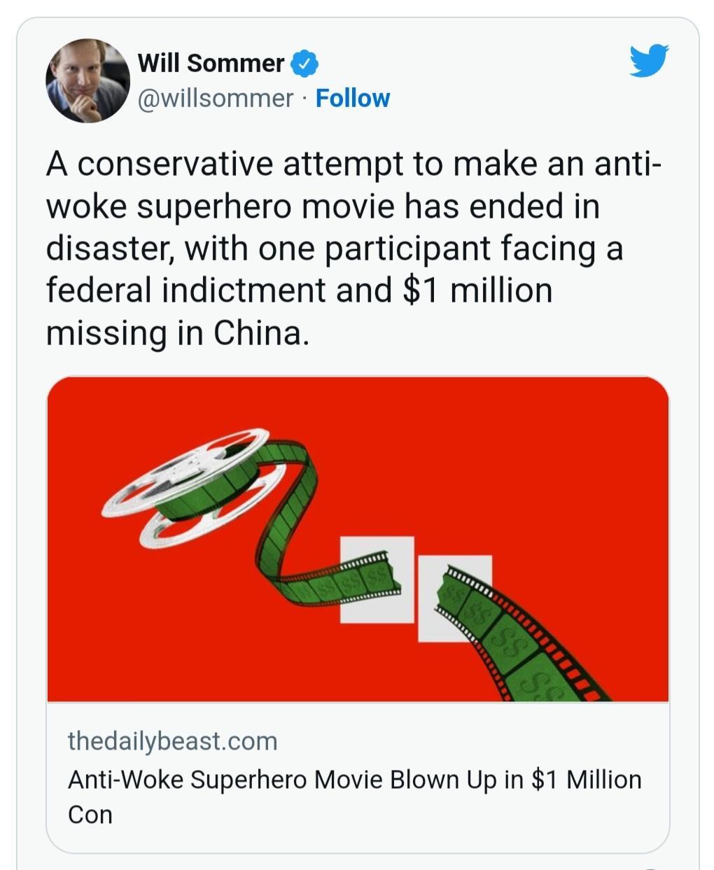 Will Sommer L 4 willsommer Follow A conservative attempt to make an anti woke superhero movie has ended in disaster with one participant facing a federal indictment and 1 million missing in China thedailybeastcom Anti Woke Superhero Movie Blown Up in 1 Million Con