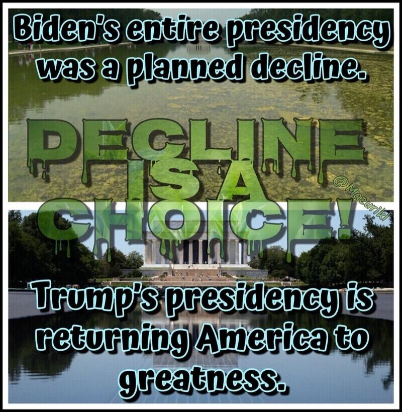 Biden's entire presidency was a planned decline. DECLINE IS A CHOICE! @Mazuriki Trump's presidency is returning America to greatness.