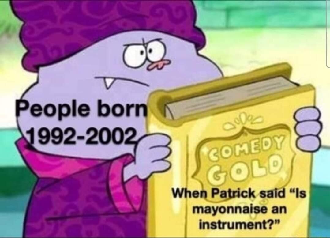 Pt eople born 4 When Patrick said is l mayonnaise an instrument