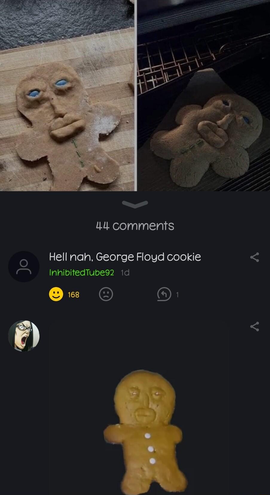 44 comments Hell nah George Floyd cookie InhibitedTube92 1d O X