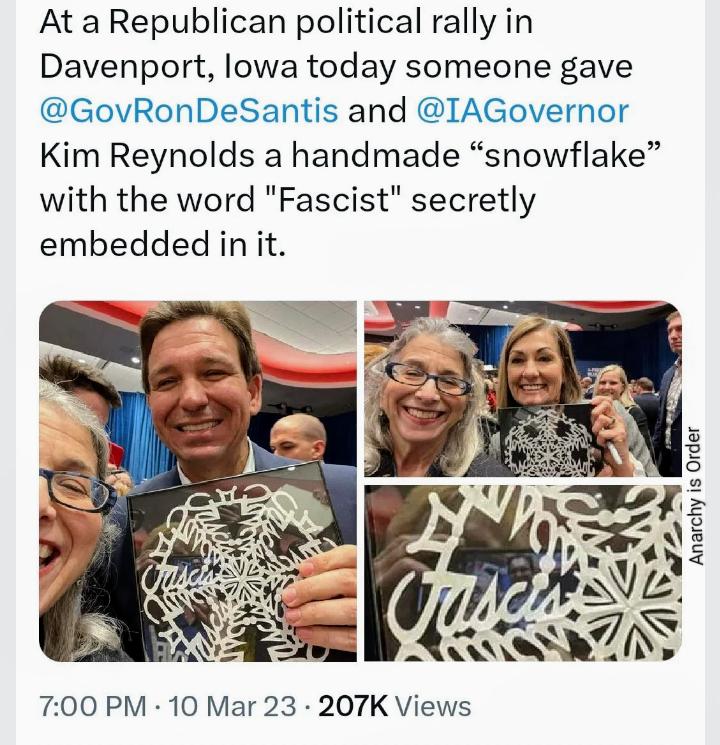 At a Republican political rally in Davenport lowa today someone gave GovRonDeSantis and IAGovernor Kim Reynolds a handmade snowflake with the word Fascist secretly embedded init 3 2 o 5 l 0 e TV N UM 700 PM 10 Mar 23 207K Views