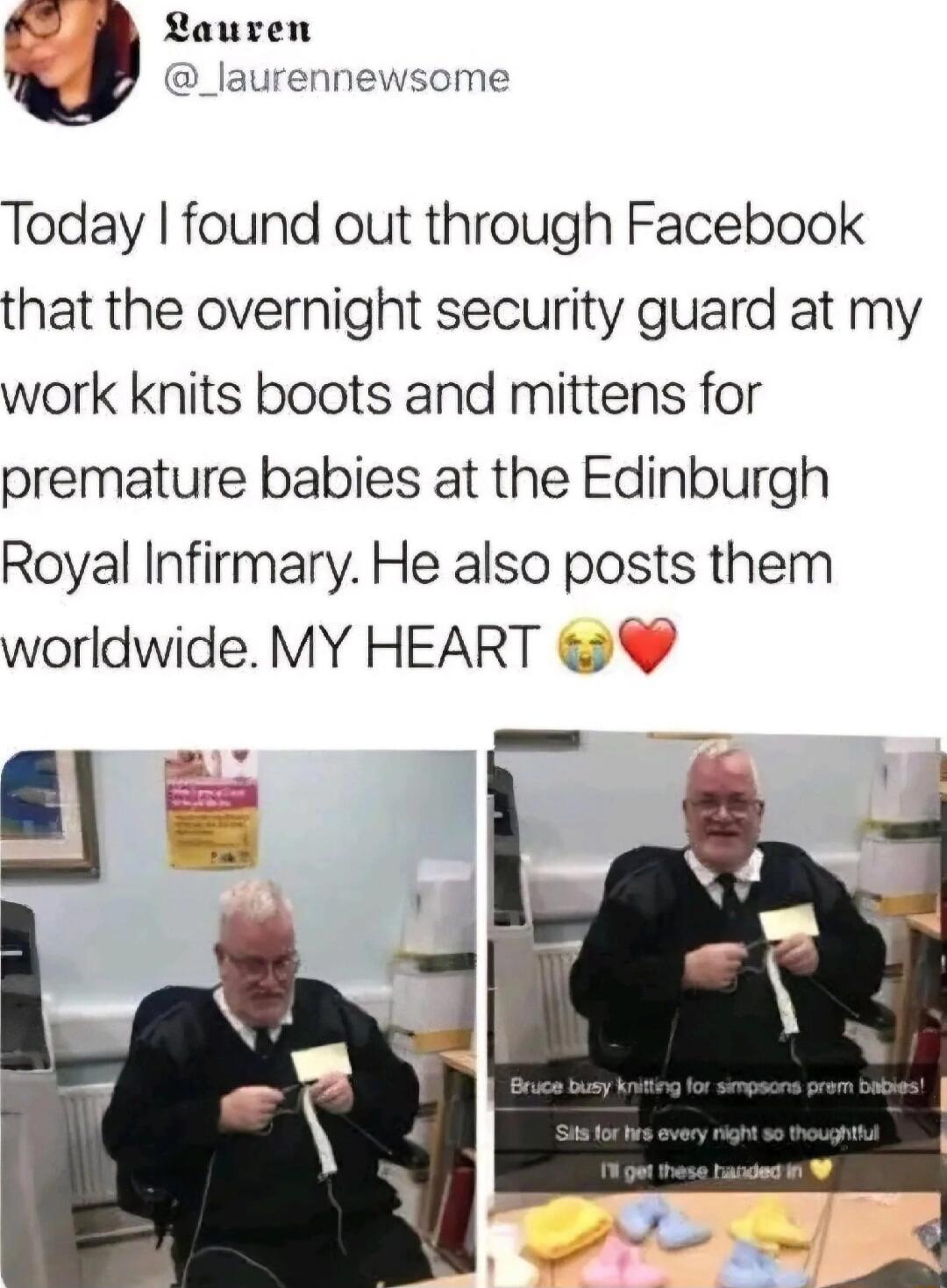 Lauren _laurennewsome Today found out through Facebook that the overnight security guard at my work knits boots and mittens for premature babies at the Edinburgh Royal Infirmary He also posts them worldwide MY HEART