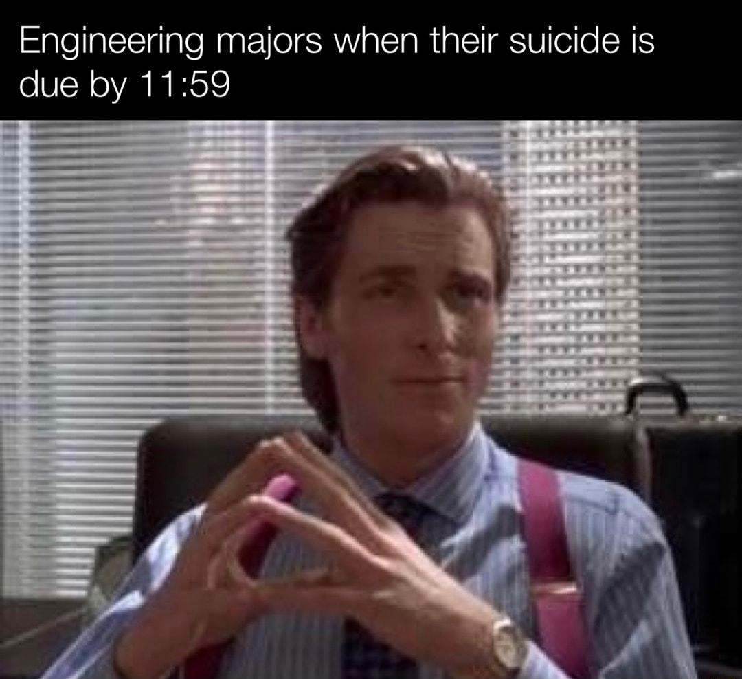 Engineering majors when their suicide is due by 1159