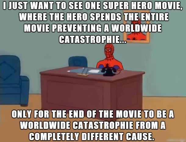 ULUBSUT LW 4 30 LT3 A0 T 0TI LTS WHERETHEHEROSPENDS LIIE ENTIRE MOVIE PREVENTINGA WlIIIlIlWIIIE IAIISIIIIIPIIIE 4 ONLYFORTHEENDOF THE MOVIETOBEA WORLDWIDECATASTROPHIEFROMA COMPLETELY DIFFERENT CAUSE