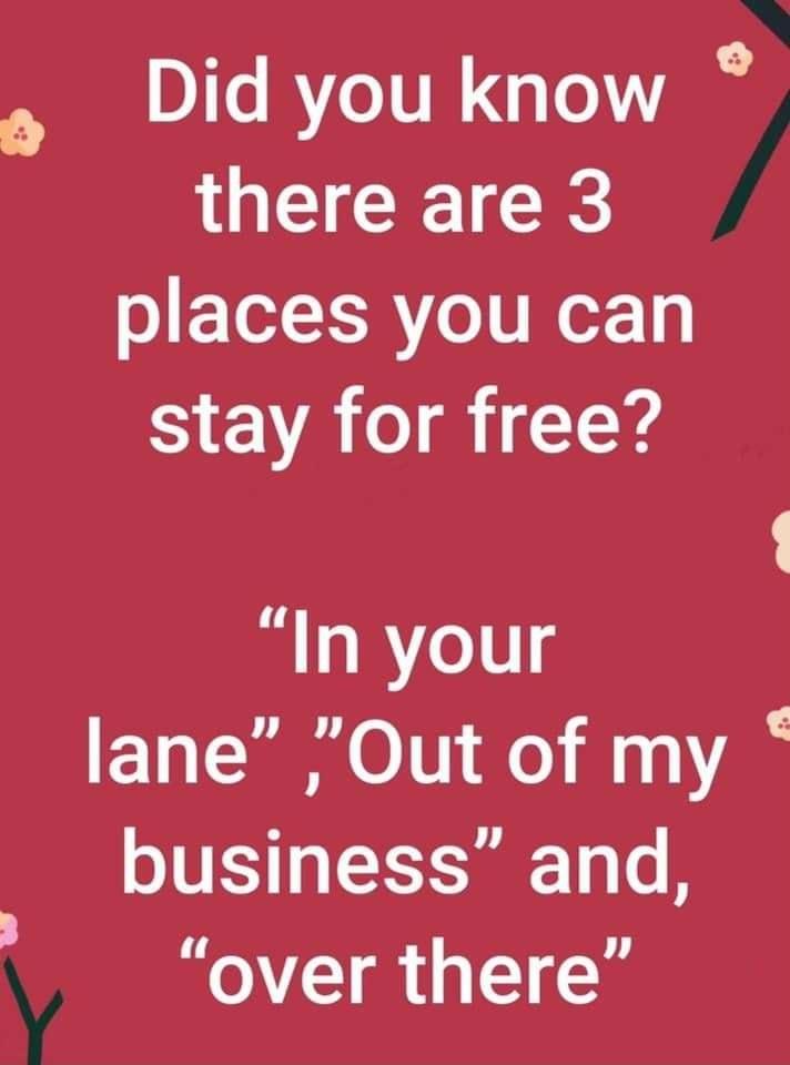 Did you know there are 3 places you can stay for free In your lane Out of my business and 1 over there