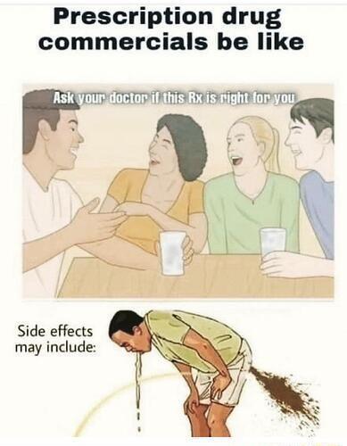 Prescription drug commercials be like err doclorilthis Rxis night fors o A i Side effects may include