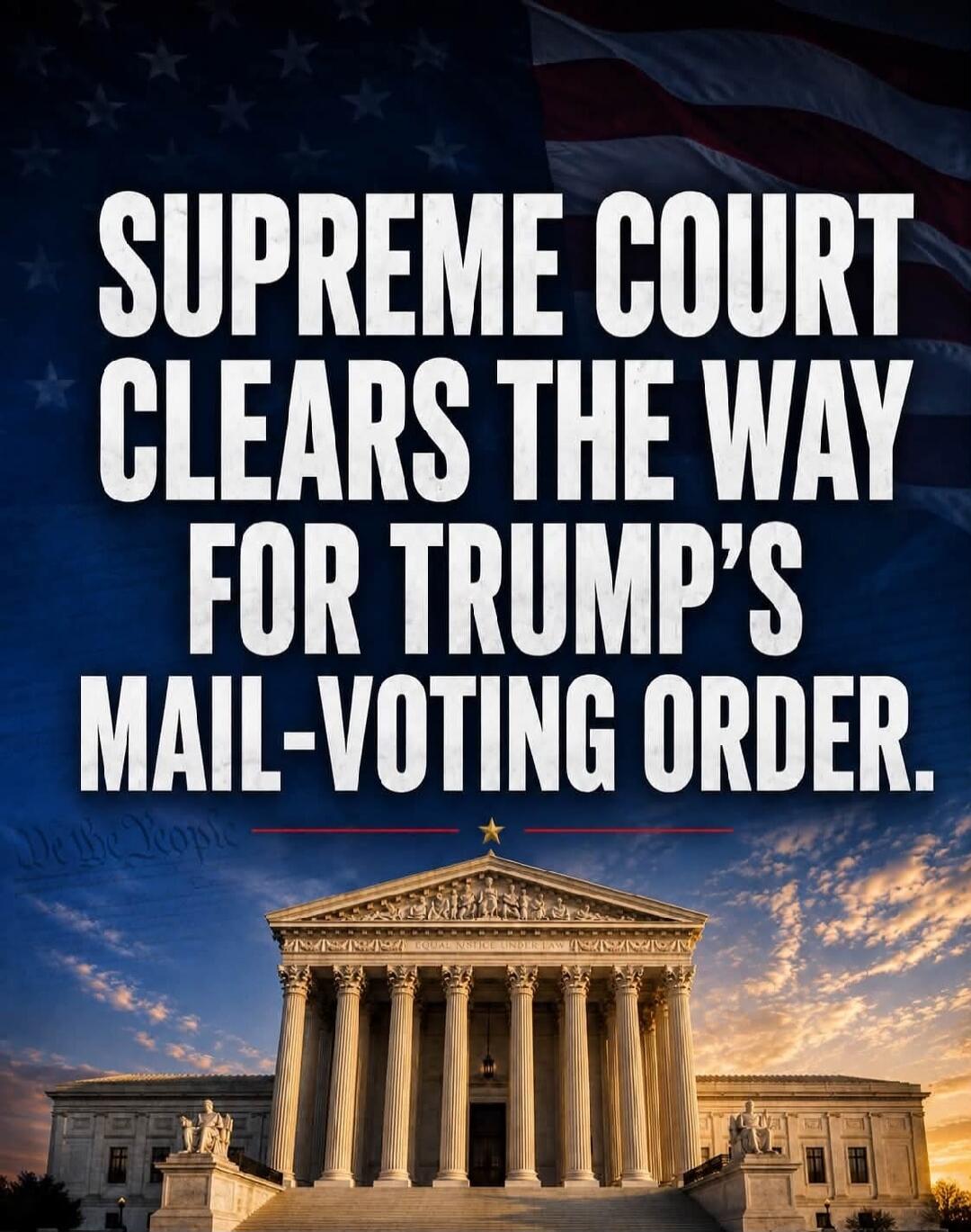 SUPREME COURT CLEARS THE WAY FOR TRUMP'S MAIL-VOTING ORDER.