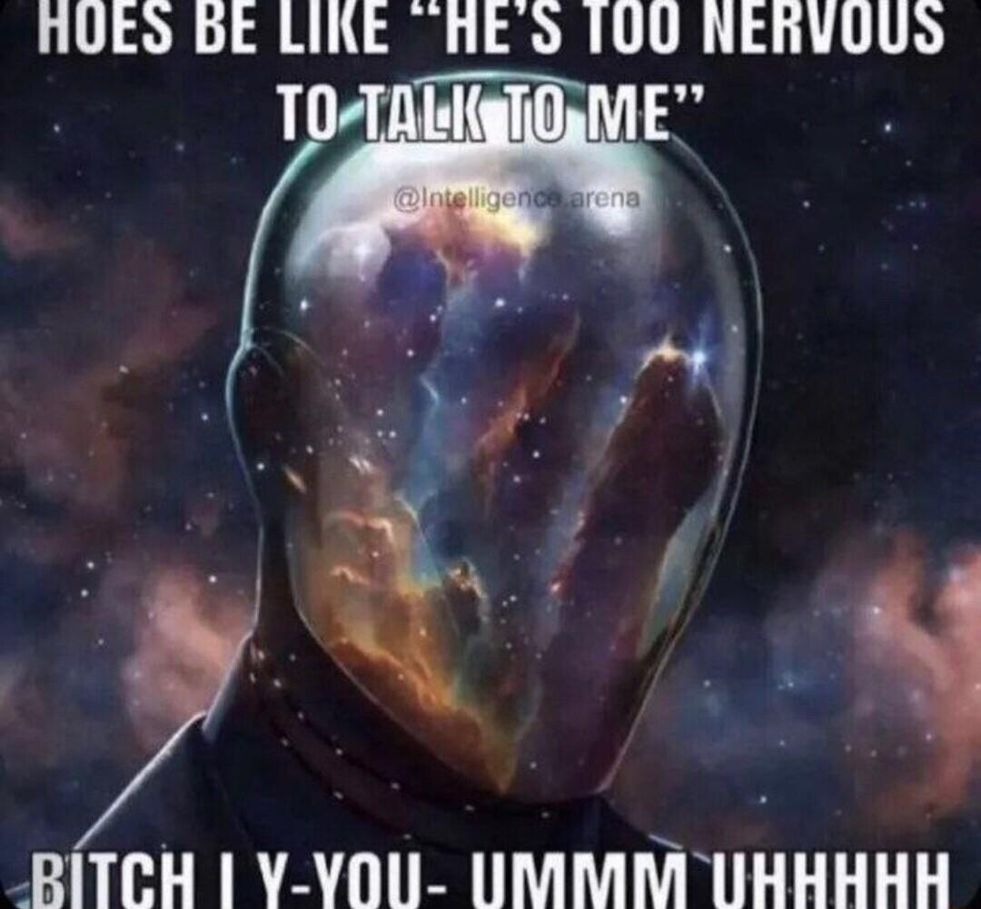 AUES BE LIKE HES 10U NERVOUS yRiy TR AT T TR