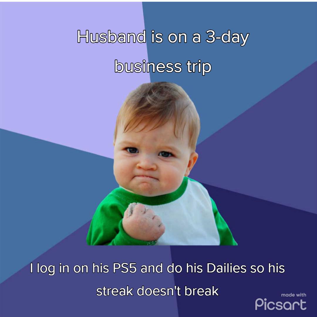 ne is on a 3 day ousipEaSSHigio Ilog in on his PS5 and do his Dailies so his streak doesnt break _ o Picsart