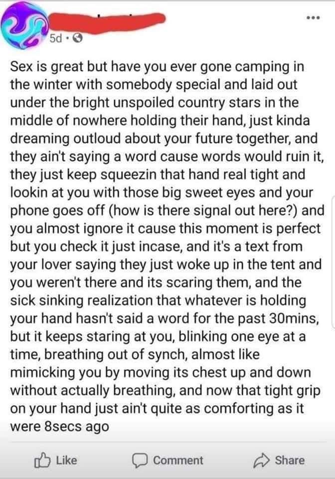 Sex is great but have you ever gone camping in the winter with somebody special and laid out under the bright unspoiled country stars in the middle of nowhere holding their hand just kinda dreaming outloud about your future together and they aint saying a word cause words would ruin it they just keep squeezin that hand real tight and lookin at you with those big sweet eyes and your phone goes off 