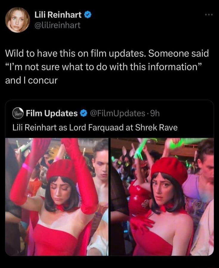 Lili Reinhart @lilireinhart Wild to have this on film updates. Someone said 'I'm not sure what to do with this information' and I concur. Film Updates @FilmUpdates 9h Lili Reinhart as Lord Farquaad at Shrek Rave.