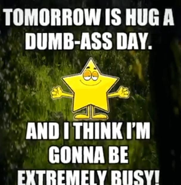 TOMORROW IS HUGA DUMB ASS DAY AND I THINKIM GONNA BE EXTREMELY RIISYI