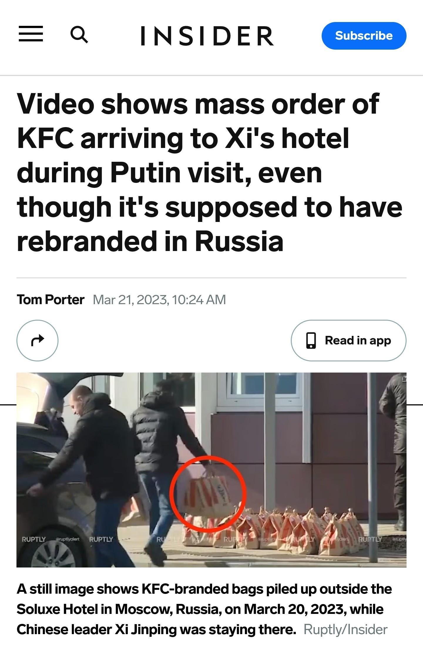 Q INSIDER Video shows mass order of KFC arriving to Xis hotel during Putin visit even though its supposed to have rebranded in Russia Tom Porter Iar 212023 1024 AM 0 Readinapp Astillimage shows KFC branded bags piled up outside the Soluxe Hotel in Moscow Russia on March 20 2023 while Chinese leader Xi Jinping was staying there RuptlyInsider