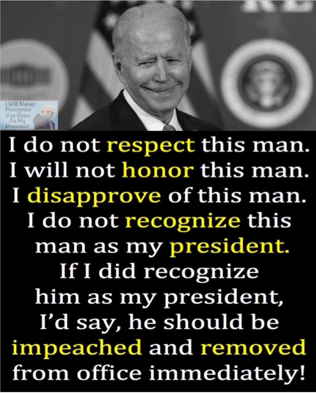 eleRelo iy j_t t this man I will not honor this man 6 i 5V 0 o oo of thls man e lolh o To o gfTelo 43V V e this man as my pre fi_ G We il recognlze him as my president I d say he should be mpeached and r ov4Te from offlce 1mmedlately