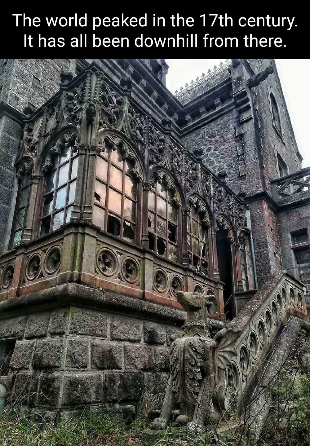 The world peaked in the 17th century It has all been downhill from there 3