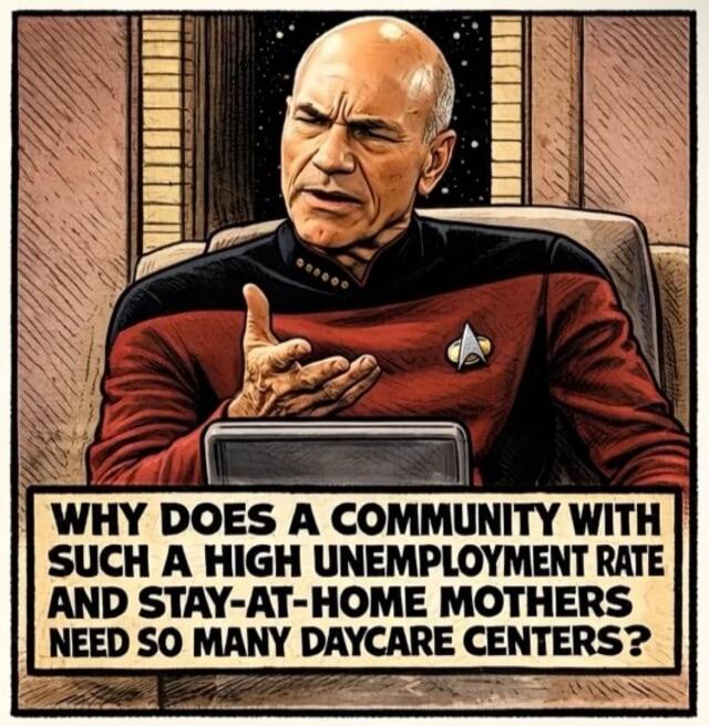 WHY DOES A COMMUNITY WITH SUCH A HIGH UNEMPLOYMENT RATE AND STAY-AT-HOME MOTHERS NEED SO MANY DAYCARE CENTERS?