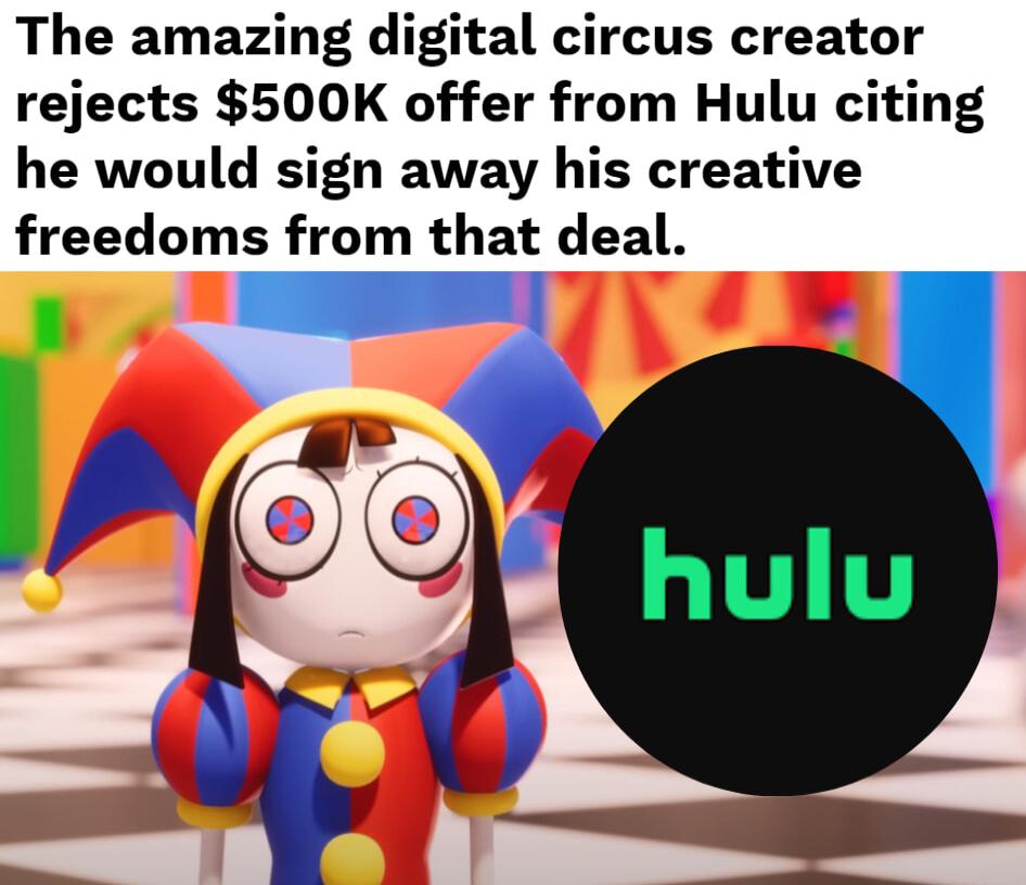 The amazing digital circus creator rejects 500K offer from Hulu citing he would sign away his creative freedoms from that deal