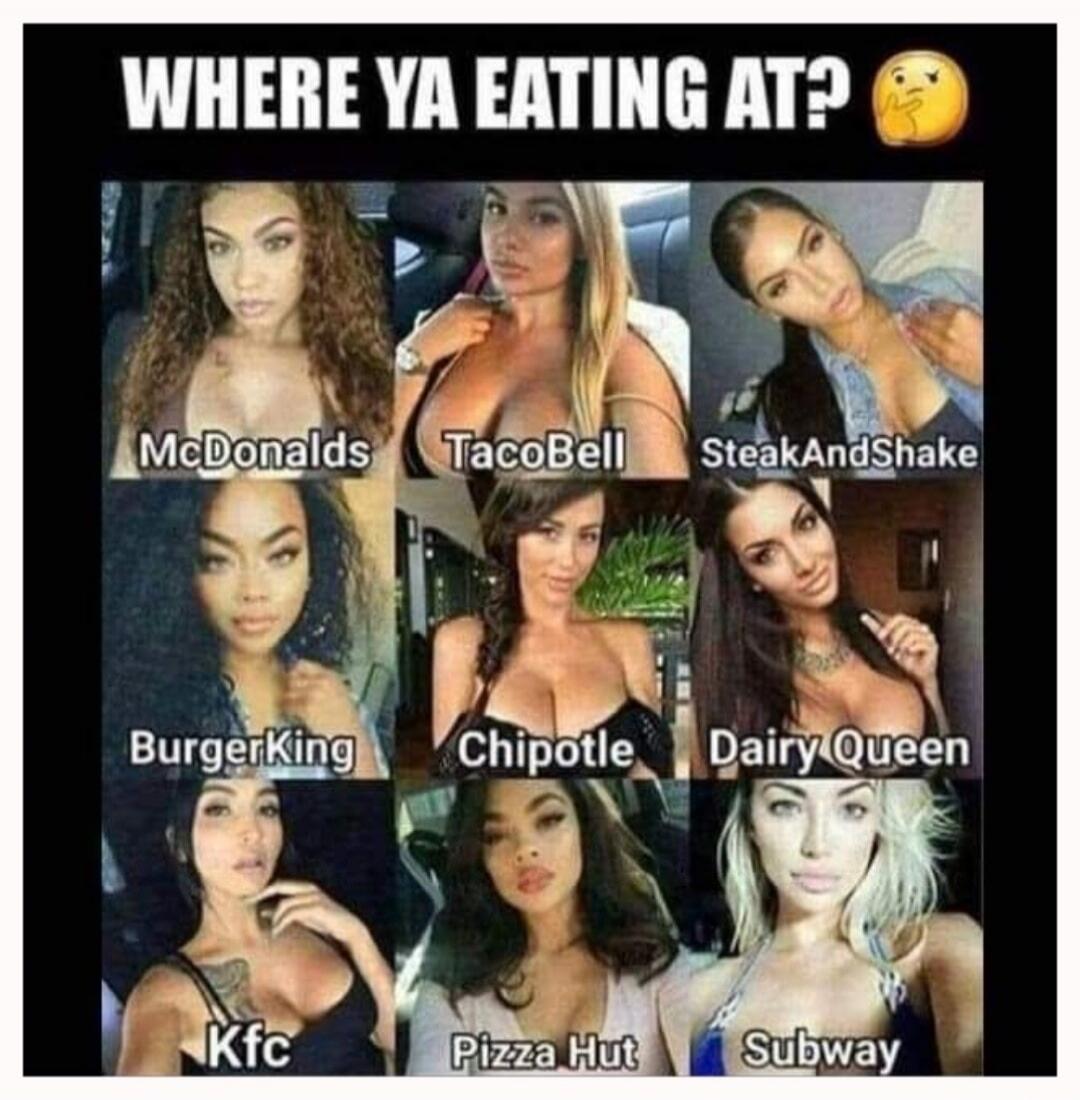 WHERE YA EATING AT? 🤔
McDonalds
TacoBell
SteakAndShake
BurgerKing
Chipotle
Dairy Queen
Kfc
Pizza Hut
Subway
