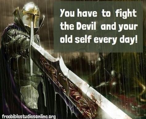 You have to fight the Devil and your old self every day!
