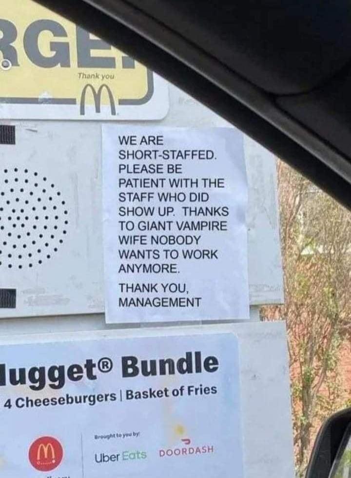 WE ARE SHORT STAFFED PLEASE BE PATIENT WITH THE STAFF WHO DID SHOW UP THANKS TO GIANT VAMPIRE WIFE NOBODY WANTS TO WORK ANYMORE THANK YOU MANAGEMENT lugget Bundle 4 Cheeseburgers Basketof Fries uber