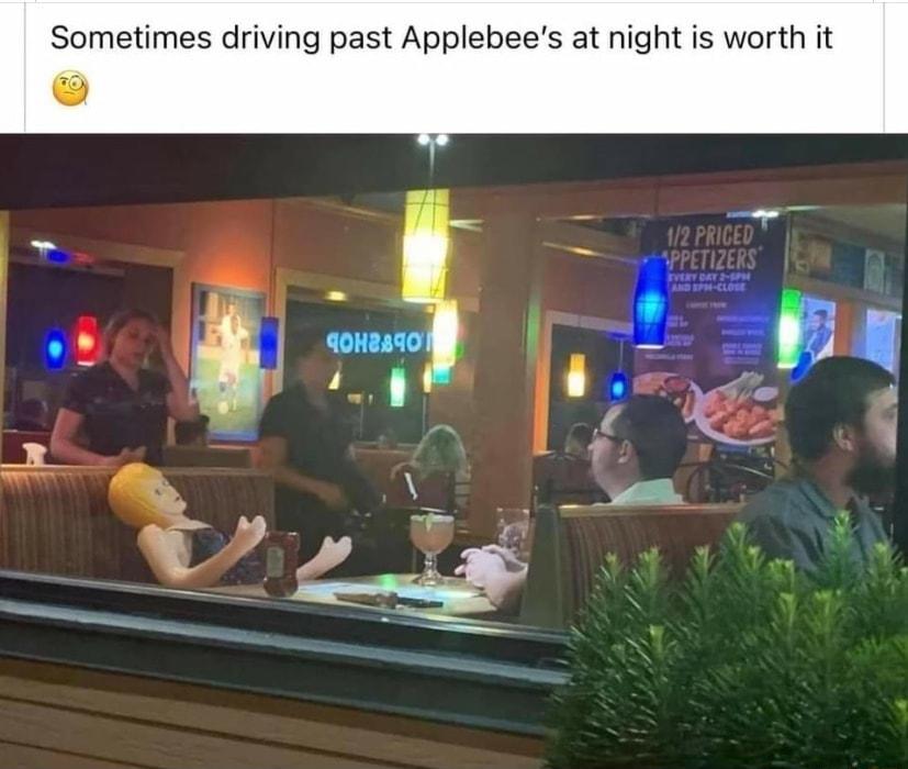 Sometimes driving past Applebees at night is worth it
