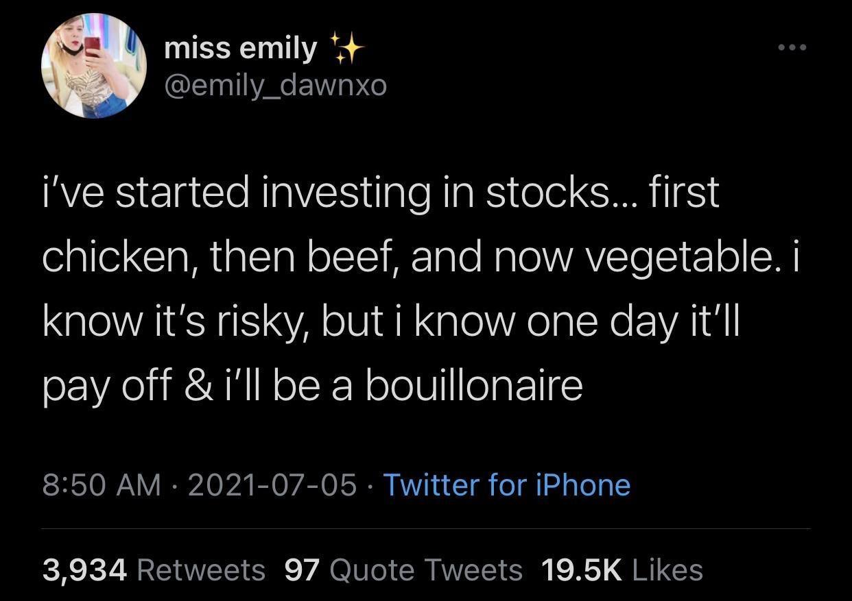 miss emily QLI EVIg P o RVERS el tTe R igle NI RS o CIMTI o ale ClaR g CIaN o SIS AETalo NaleVAVSToSi T o EW know its risky but i know one day itll pay off ill be a bouillonaire 850 AM 2021 07 05 Twitter for iPhone 3934 Retweets 97 Quote Tweets 195K Likes