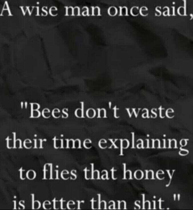 A wise man once said, 