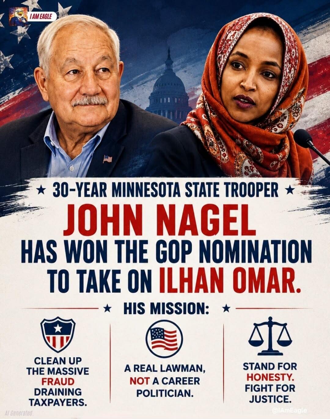 I AM EAGLE 30-YEAR MINNESOTA STATE TROOPER JOHN NAGEL HAS WON THE GOP NOMINATION TO TAKE ON ILHAN OMAR. HIS MISSION: CLEAN UP THE MASSIVE FRAUD DRAINING TAXPAYERS. A REAL LAWMAN, NOT A CAREER POLITICIAN. STAND FOR HONESTY. FIGHT FOR JUSTICE. AI Generated @IAmEagle