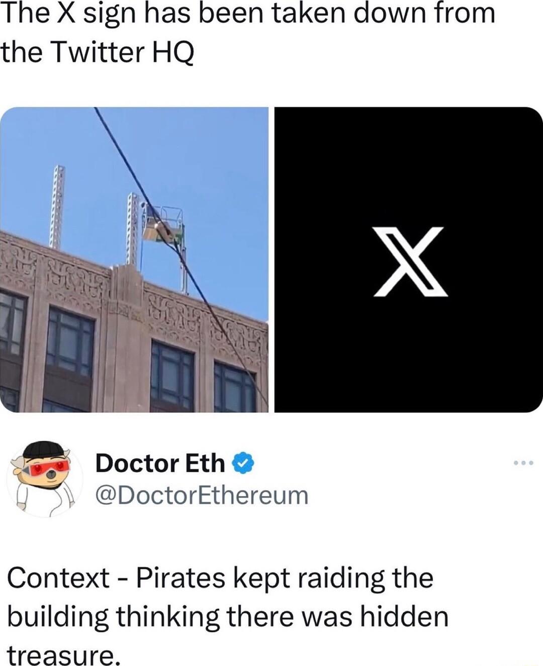 The X sign has been taken down from the Twitter HQ Doctor Eth DoctorEthereum Context Pirates kept raiding the building thinking there was hidden treasure