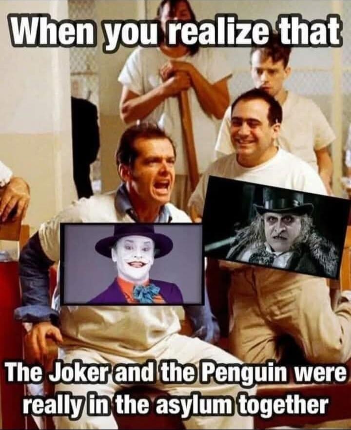 When you realize that The Joker and the Penguin were really in the asylum together